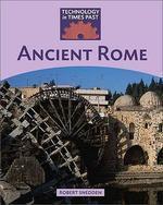 TECHNOLOGY IN TIMES PAST: ANCIENT ROME