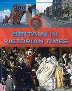 LIFE IN BRITAIN:BRITAIN IN VICTORIAN TIMES