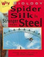 WOW SCIENCE:BIOLOGY-SPIDER SILK IS STRONGER THAN STEEL