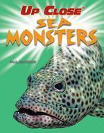 Up Close:Sea Monsters