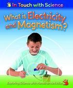 IN TOUCH WITH SCIENCE:WHAT IS ELECTRICITY AND MAGNETISM?