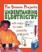 FUN SCIENCE PROJECTS: UNDERSTANDING ELECTRICITY