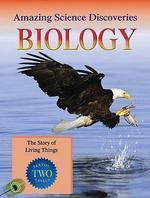 AMAZING SCIENCE DISCOVERIES: BIOLOGY - THE STORY OF LIVING THINGS