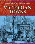 VICTORIAN BRITAIN: VICTORIAN TOWNS