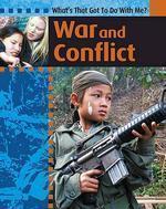 What\'s That Got To Do With Me?: War and Conflict