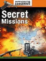 DIFFICULT AND DANGEROUS: SECRET MISSIONS