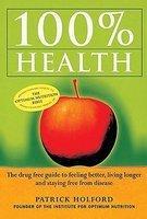 100% Health: The Drug Free Guide to Feeling Better, Living Longer and Staying Free from Disease New edition Edition