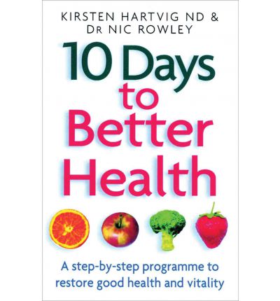 10 Days to Better Health: A Step-By-Step Programme to Restore Good Health and Vitality New ed Edition