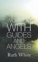 Working With Guides and Angels New ed Edition