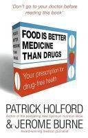 Food Is Better Medicine than Drugs : Your Prescription for Drug-Free Health New Ed Edition