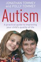 Autism: A Practical Guide to Improving Your Child\'s Quality of Life