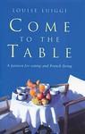 Come to the Table: A Passion for Eating and French Living New edition Edition