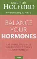 Balance Your Hormones: The Simple Drug-Free Way to Solve Women's Health Problems