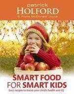 Smart Food for Smart Kids: Easy Recipes to Boost Your Child's Health and IQ