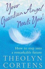 Your Guardian Angel Needs You!: How to Step into a Remarkable Future