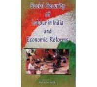 Social Security of Labour in India and Economic Reforms 