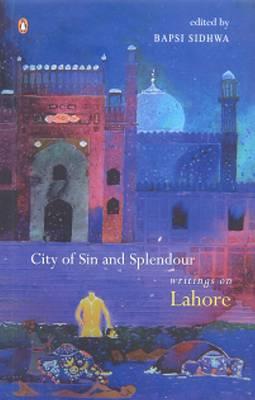 City of Sin and Splendour: Writings on Lahore