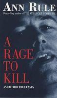 Rage to Kill A: & Other True Cases