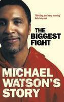 The Biggest Fight: Michael Watson's Story New edition Edition