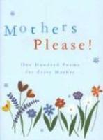 Mothers Please!: One Hundred Poems for Every Mother 0002 Edition