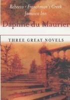 DAPHNE DU MAURIER: THREE GREAT NOVELS