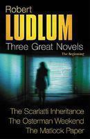 ROBERT LUDLUM: THREE GREAT NOVELS: THE BEGINNING