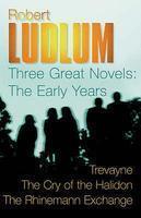 ROBERT LUDLUM: THREE GREAT NOVELS: THE EARLY YEARS