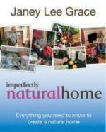 Imperfectly Natural Home: Everything You Need to Know to Create a Health, Natural Home