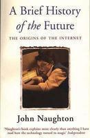 A BRIEF HISTORY OF THE FUTURE: THE ORIGINS OF THE INTERNET 2 Rev ed Edition