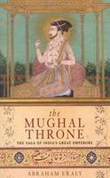 The Mughal Throne: The Saga of India's Great Emperors New Ed Edition