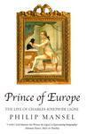 Prince of Europe: The Life of Charles-Jospeh de Ligne 1735-1814 New Ed Edition