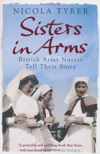 Sisters in Arms: British Army Nurses Tell Their Story