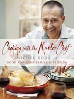 Cooking with the Masterchef: Food for Your Family & Friends