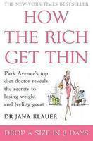 How the Rich Get Thin: Park Avenue's Top Diet Doctor Reveals the Secrets to Losing Weight and Feeling Great