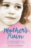 Mother's Ruin: The Extraordinary True Story of How Alcohol Destroys a Family