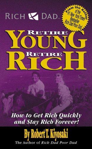 Retire Young Retire Rich: How To Get Rich Quickly And Stay