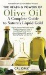 The Healing Powers of Olive Oil: A Complete Guide to Nature's Liquid Gold