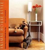 ANIMAL HOUSE STYLE DESIGNING A HOME TO SHARE WITH YOUR PETS