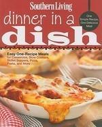 Southern Living Dinner in a Dish: One Simple Recipe, One Delicious Meal: Easy One-Recipe Meals for Casseroles, Slow Cookers, Skillet Suppers, Pizza, P