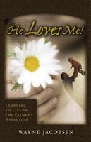 He Loves Me!: Learning to Live in the Father's Affection 2nd Edition