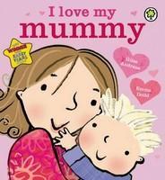 I Love My Mummy. Giles Andreae & Emma Dodd
