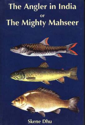 Angler in India or the Mighty Mahseer