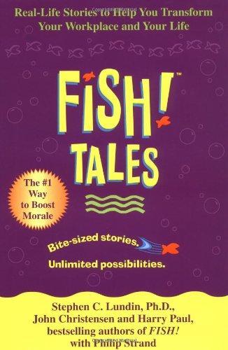 Fish! Tales: Real-Life Stories to Help You Transform Your Workplace and Your Life