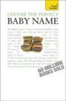Choose the Perfect Baby Name: Teach Yourself 0002 Edition