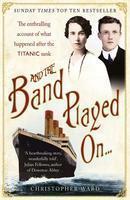 And the Band Played On...: The Enthralling Account of What Happened After the Titanic Sank