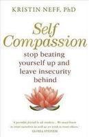 Self-Compassion: Stop Beating Yourself Up And Leave Insecurity Behind