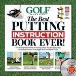 Golf Magazine: The Best Putting Instruction Book Ever!: The 10 Brightest Minds in Putting Show You the Easy Way to Make the Hole Look Bigger and Sink