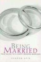 Being Married: Your Guide to a Happy Modern Marriage annotated edition Edition