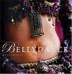 Bellydance: A Guide to Middle Eastern Dance, Its Music, Its Culture and Costume illustrated edition Edition