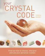 Your Crystal Code: Find Out How to Choose, Interpret and Use Your Personal Crystals illustrated edition Edition